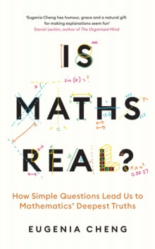 Is Maths Real? : How Simple Questions Lead Us to Mathematics' Deepest Truths