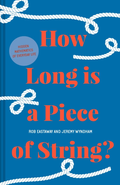How Long is a Piece of String? More Hidden Mathematics of Everyday Life